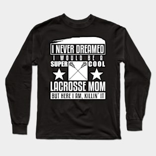 Never Dreamed I Would Be A Cool Locrosse Mom Long Sleeve T-Shirt